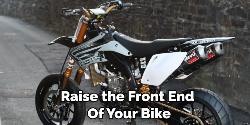 Raise the Front End  Of Your Bike