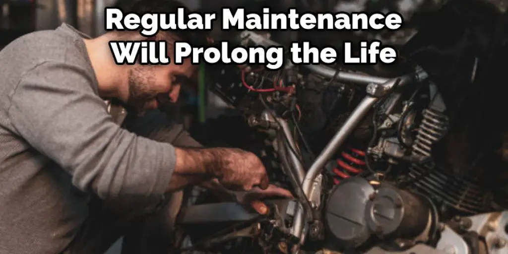 Regular Maintenance Will Prolong the Life