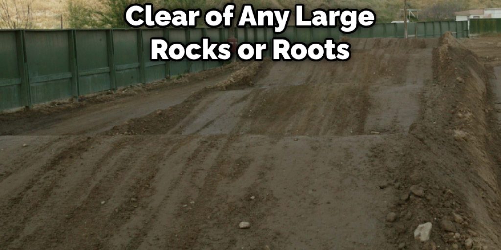 Clear of Any Large Rocks or Roots