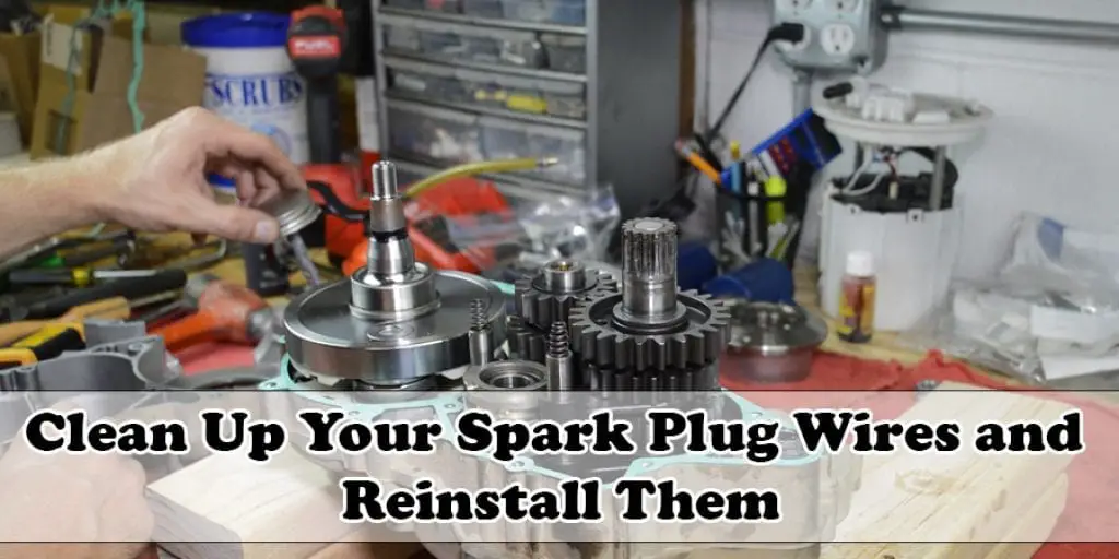 Clean Up Your Spark Plug Wires and 
Reinstall Them