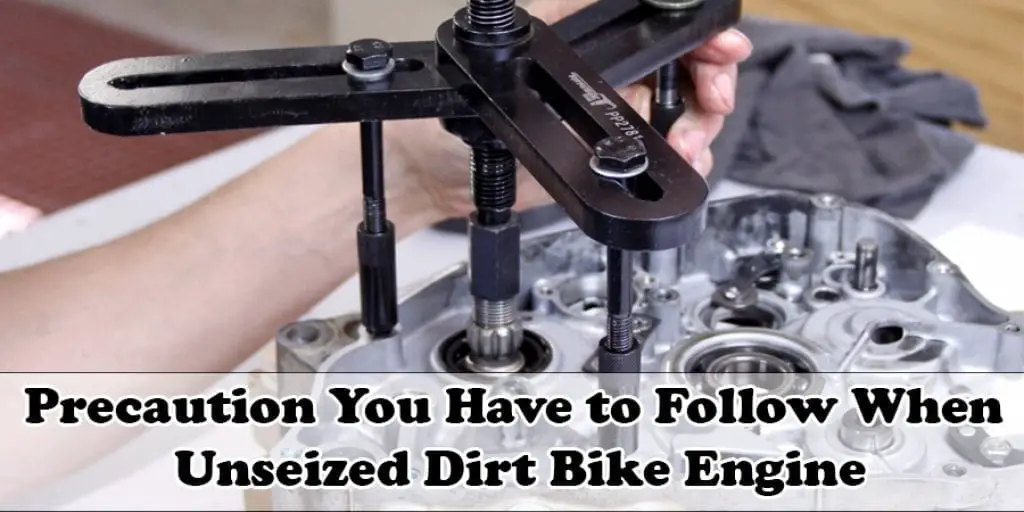 Precaution You Have to Follow When Unseized Dirt Bike Engine