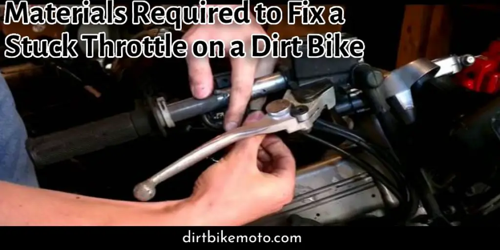 Materials Required to Fix a Stuck Throttle on a Dirt Bike