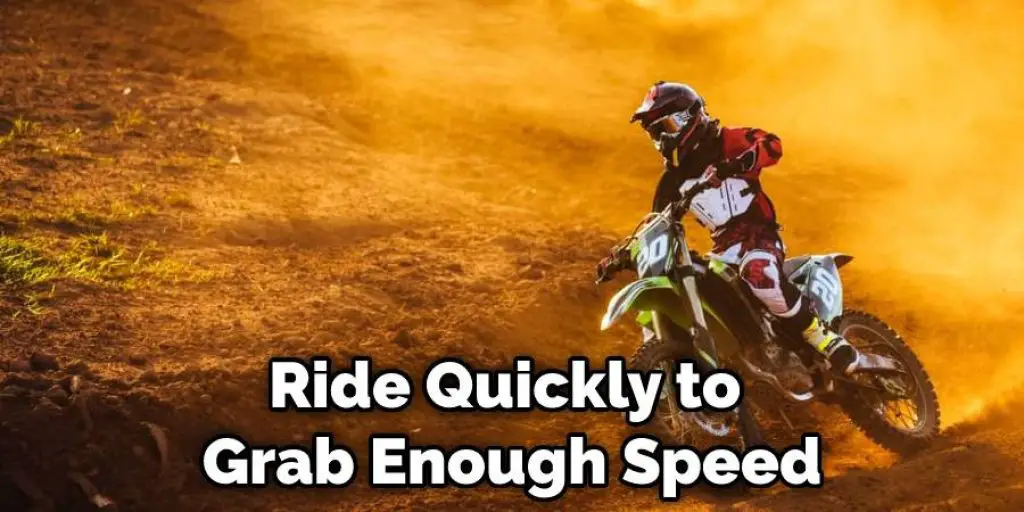 Ride Quickly to Grab Enough Speed