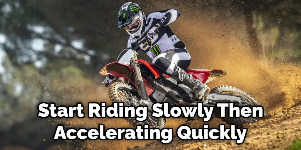 Start Riding Slowly Then Accelerating Quickly