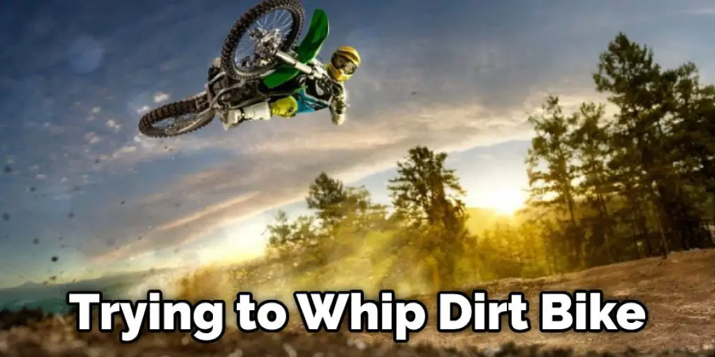 Trying to Whip a Dirt Bike