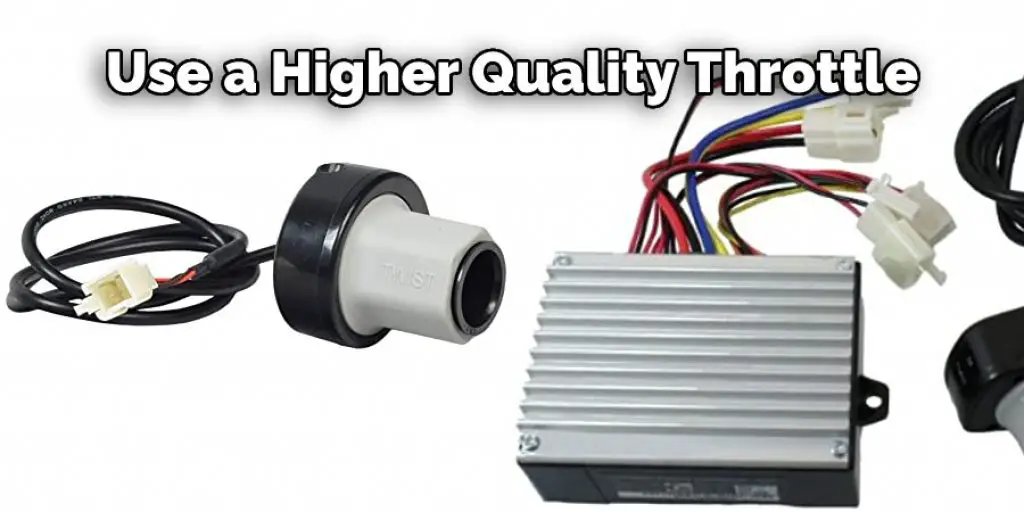 Use a Higher Quality Throttle