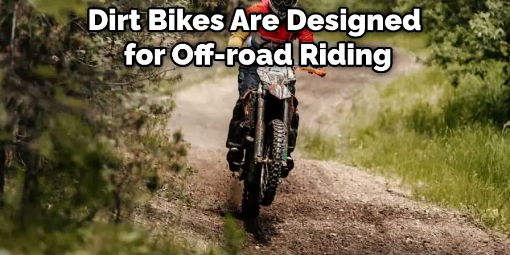 Dirt Bikes Are Designed for Off-road Riding