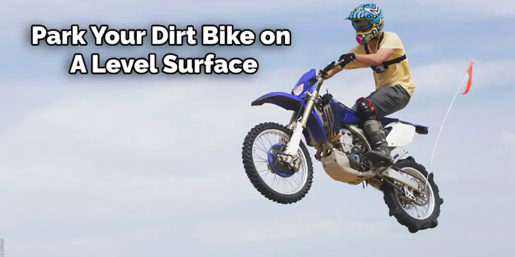 Park Your Dirt Bike on  A Level Surface