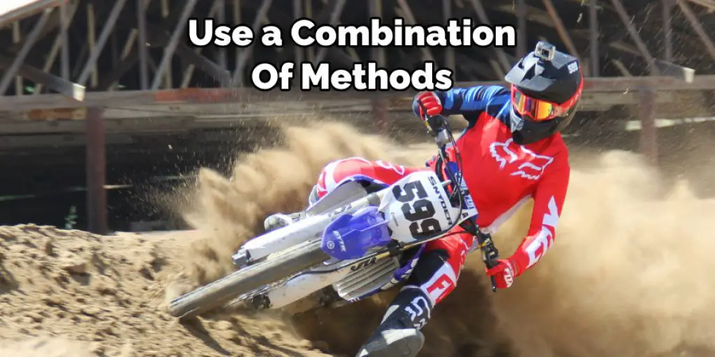 Use a Combination  Of Methods 