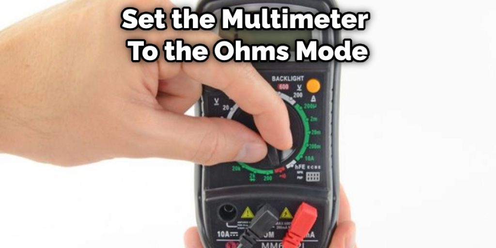 Set the Multimeter  To the Ohms Mode