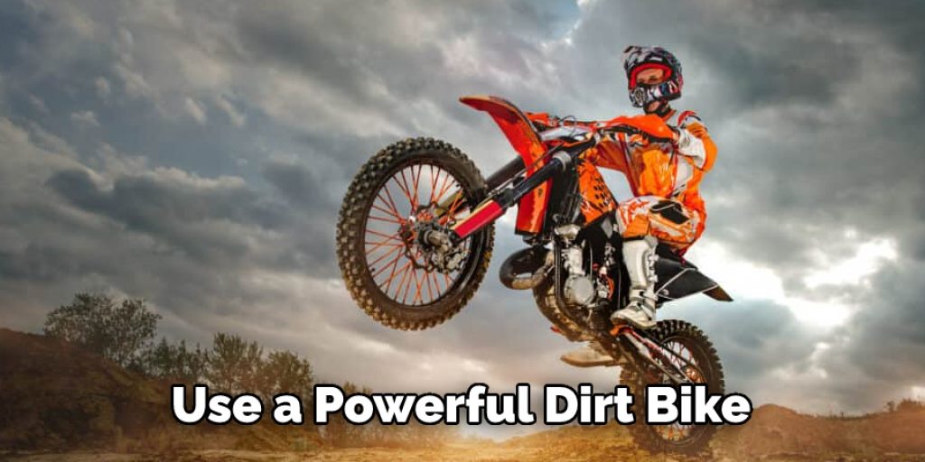 Use a Powerful Dirt Bike