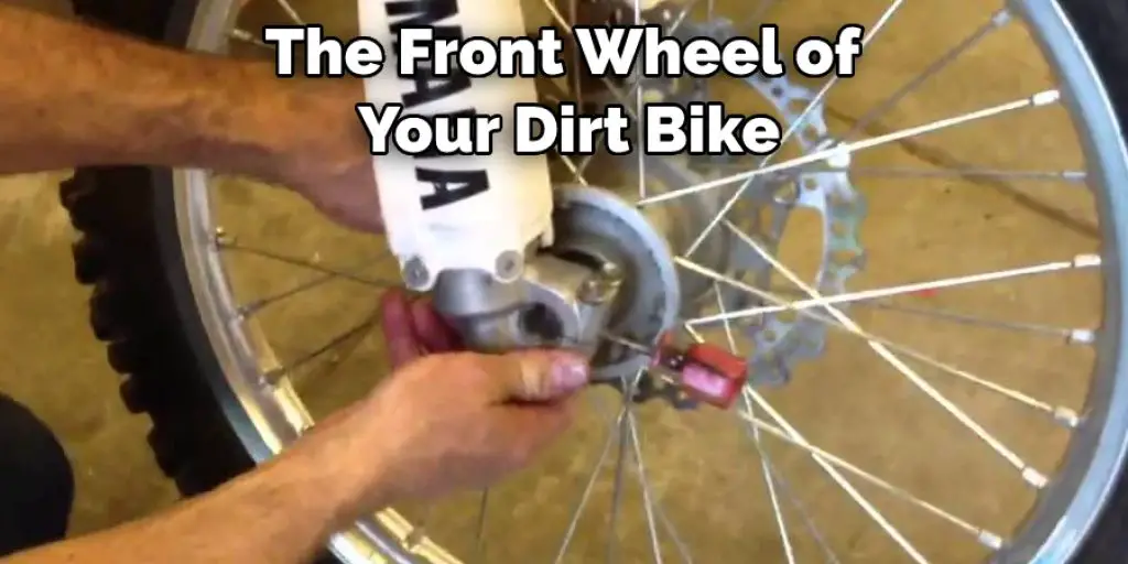 The Front Wheel of  Your Dirt Bike
