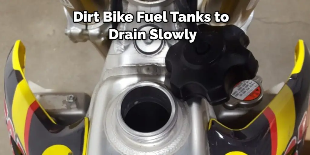 Dirt Bike Fuel Tanks to  Drain Slowly