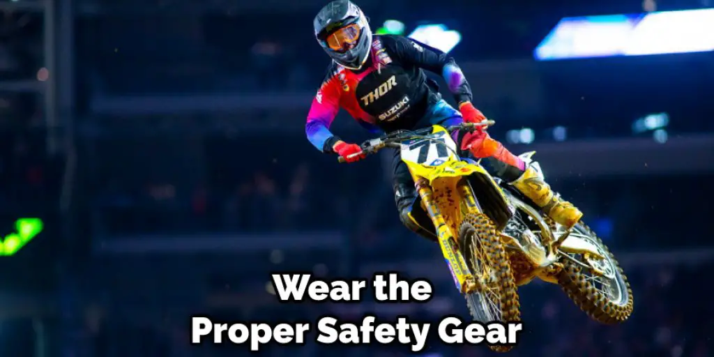 Wear the Proper Safety Gear