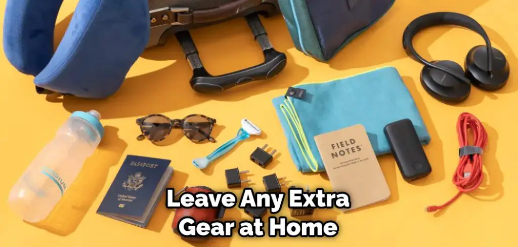 Leave Any Extra Gear at Home